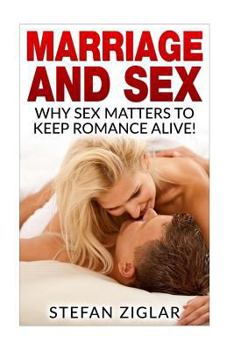 Paperback Marriage and Sex: Why sex matters to keep romance alive! Book