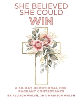 Paperback She Believed She Could Win: A 30-Day Devotional For Pageant Contestants Book