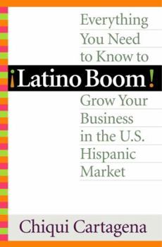 Hardcover Latino Boom!: Everything You Need to Know to Grow Your Business in the U.S. Hispanic Market Book