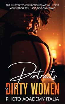 Hardcover Portraits of Dirty Women: An Artisanal and Professional Collection of the Naked Female Form Book