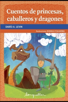 Cuentos de princesas, caballeros y dragones: cuentos infantiles (Cuentos Para Niños - Infancia E Infantiles III - Los Mas Divertidos y Educativos (Longseller))