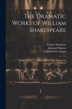 Paperback The Dramatic Works of William Shakespeare: Timon of Athens. Coriolanus. Julius Cæsar. Antony and Cleopatra Book