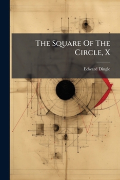 Paperback The Square Of The Circle, X: Demonstrated From The Cube, Rational Book