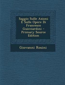 Paperback Saggio Sulle Azioni E Sulle Opere Di Francesco Guicciardini [Italian] Book
