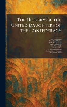 The History of the United Daughters of the Confederacy