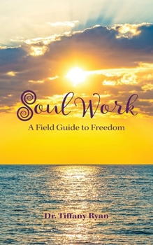 Soul Work: A Field Guide to Freedom