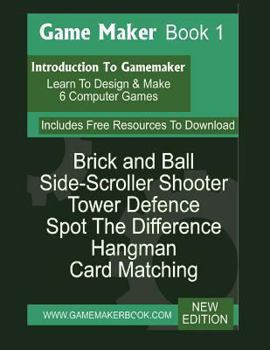Paperback Game Maker Book 1: Learn to Make Six Games Book