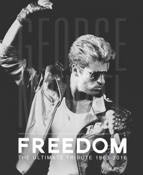 Hardcover George Michael: Freedom: The Ultimate Tribute 1963 - 2016 Book