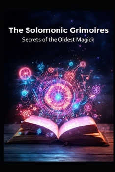 The Solomonic Grimoires: Secrets of the Oldest Magick