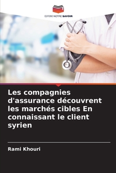 Paperback Les compagnies d'assurance découvrent les marchés cibles En connaissant le client syrien [French] Book