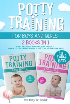 Potty Training for Boys and Girls in Three Days: 2 Books in 1: Baby Training for Modern Parents. Step-by-Step Guide to Get Your Toddler Diaper Free