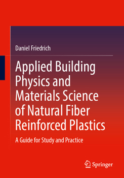 Paperback Applied Building Physics and Materials Science of Natural Fiber Reinforced Plastics: A Guide for Study and Practice Book