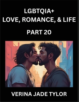 LGBTQIA+ Love, Romance, Sex, and Life (Part 20)- Queer Voices, Resilient Lives, Short Essays on Rights, Social Life, Experiences and Challenges of ... Liberation, Fight for Rainbow Pride Equality
