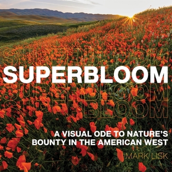 Hardcover Superbloom: A Visual Ode to Nature's Bounty in the American West Book