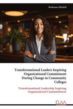 Paperback Transformational Leaders Inspiring Organizational Commitment During Change in Community Colleges Book