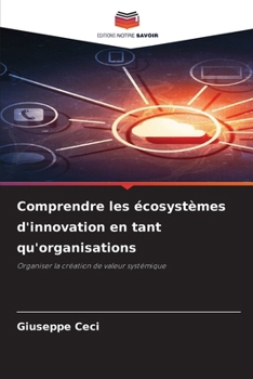 Comprendre les écosystèmes d'innovation en tant qu'organisations (French Edition)