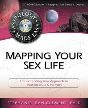 Paperback Mapping Your Sex Life: Understanding Your Approach to Passion, Trust & Intimacy [With Calculates & Interprets Your Needs & Desires] Book