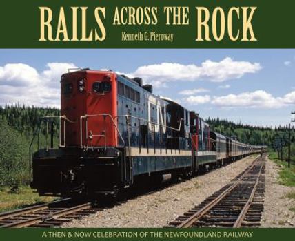 Hardcover Rails Across the Rock: A Then and Now Celebration of the Newfoundland Railway Book