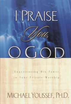Hardcover I Praise You, O God: Experiencing His Power in Your Private Worship Book