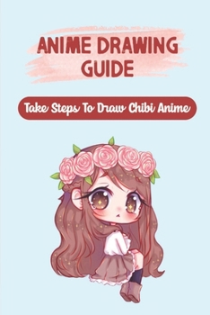 Paperback Anime Drawing Guide: Take Steps To Draw Chibi Anime: Drawing The Head Book