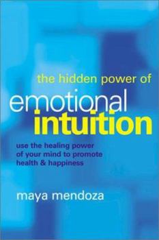Paperback The Hidden Power of Emotional Intuition: Use the Healing Power of Your Mind to Promote Health & Happiness Book