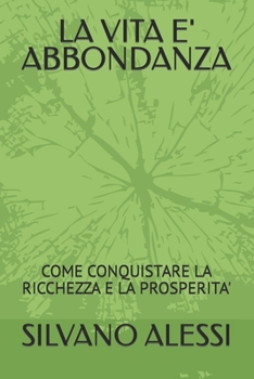 Paperback La Vita E' Abbondanza: Come Conquistare La Ricchezza E La Prosperita' [Italian] Book