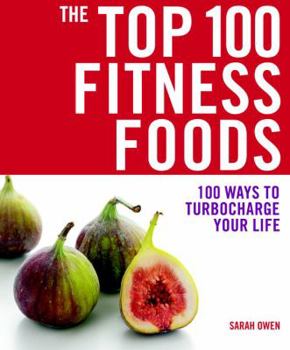 Paperback The Top 100 Fitness Foods: 100 Ways to Turbocharge Your Life Book