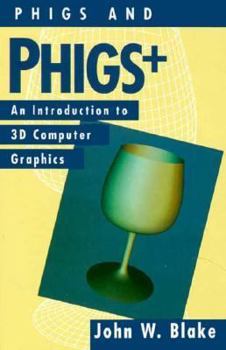 Hardcover Phigs and Phigs+: An Introduction to 3-D Computer Graphics Book