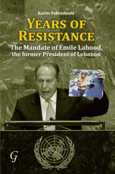 Hardcover Years of Resistance: The Mandate of Ã?mile Lahood, the Former President of Lebanon Book