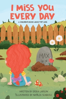 Paperback I Miss You Every Day: A Children's Book About Pet Loss Book