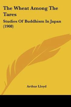 Paperback The Wheat Among The Tares: Studies Of Buddhism In Japan (1908) Book