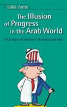Paperback Illusion of Progress in the Arab World: A Critique of Western Misconstructions Book