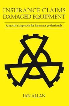 Insurance Claims Damaged Equipment: A Practical approach for Insurance Professionals