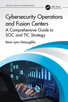Paperback Cybersecurity Operations and Fusion Centers: A Comprehensive Guide to Soc and Tic Strategy Book