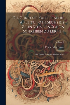 Paperback Die Current-kalligraphie Anleitung In Sechs Bis Zehn Stunden Schön Schreiben Zu Lernen: Mit Einem Vorwarte Von G. Ma&#255;r; Volume 1 Book