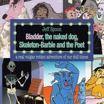 Paperback Bladder, the Naked Dog, Skeleton Barbie and the Poet Book
