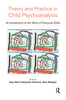 Hardcover Theory and Practice in Child Psychoanalysis: An Introduction to the Work of Francoise Dolto Book