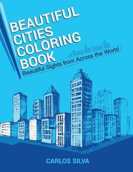 Paperback Beautiful Cities Coloring Book: Beautiful Sights from Across the World Book