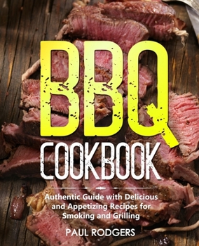 Paperback BBQ Cookbook: Authentic Guide with Delicious and Appetizing Recipes for Smoking and Grilling Book