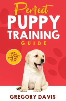 Paperback Perfect Puppy Training Guide: How To Give Your Puppy The Best Start Book