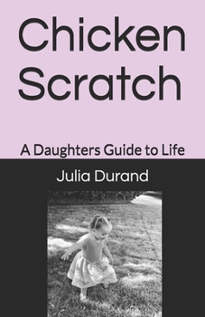Paperback Chicken Scratch: A Daughters Guide to Life Book