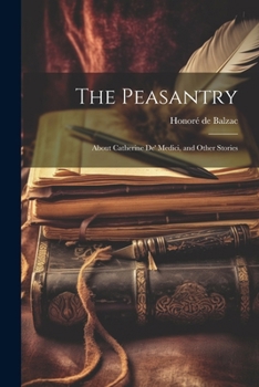 Paperback The Peasantry: About Catherine De' Medici, and Other Stories Book