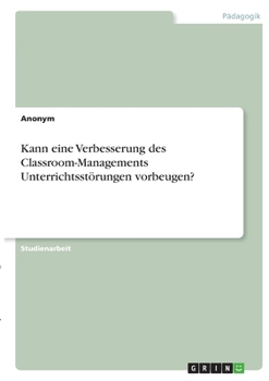 Paperback Kann eine Verbesserung des Classroom-Managements Unterrichtsstörungen vorbeugen? [German] Book