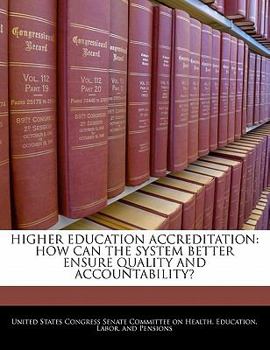 Paperback Higher Education Accreditation: How Can the System Better Ensure Quality and Accountability? Book