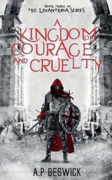A Kingdom Of Courage And Cruelty (The Levanthria Series)