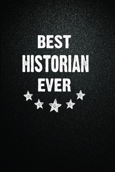 Best Historian Ever: 6"x9" Inch- 100 Pages Blank Lined Journal Notebook Appreciation Gift. Paperback. Birthday or Christmas Gift For Historian.100 ... Writing Daily Routine, Journal and Hand Note