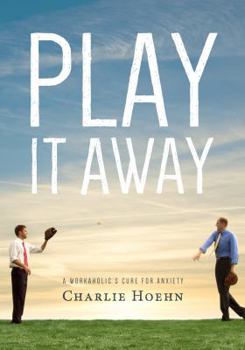 Paperback Play It Away: A Workaholic's Cure for Anxiety Book