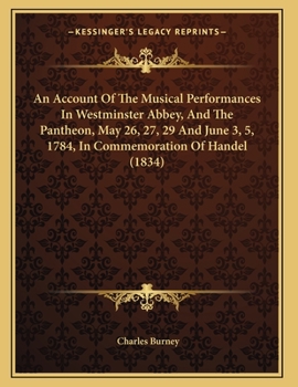Paperback An Account Of The Musical Performances In Westminster Abbey, And The Pantheon, May 26, 27, 29 And June 3, 5, 1784, In Commemoration Of Handel (1834) Book
