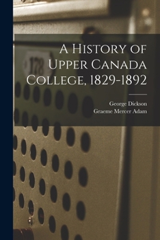 Paperback A History of Upper Canada College, 1829-1892 Book