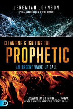 Paperback Cleansing and Igniting the Prophetic: An Urgent Wake-Up Call Book